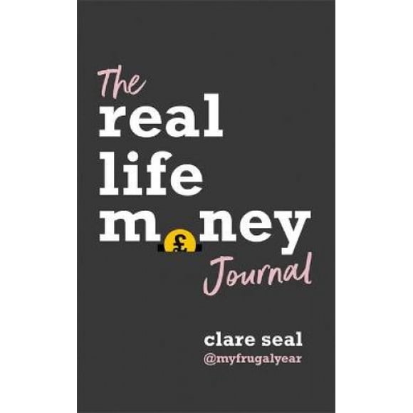 The Real Life Money Journal: A practical guide to help you understand your relationship with money and take control of your finances