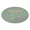 thumbnail image 1 of CafePress - English Teachers Get Lit - Sticker (Oval), 1 of 1