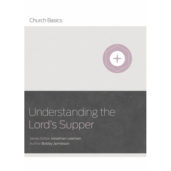 Church Basics: Understanding The Lord's Supper (Paperback)