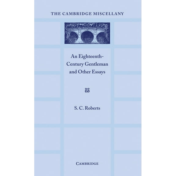 Cambridge Miscellany An Eighteenth Century Gentlemen and Other Essays, (Paperback)