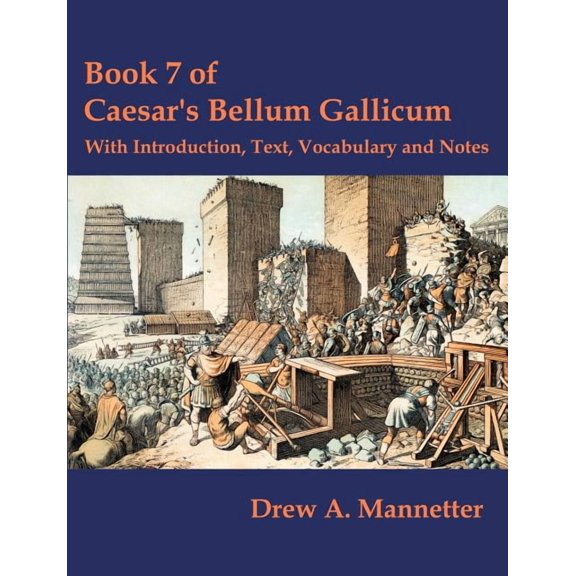 Book 7 of Caesar's Bellum Gallicum: With Introduction, Text, Vocabulary and Notes, (Paperback)