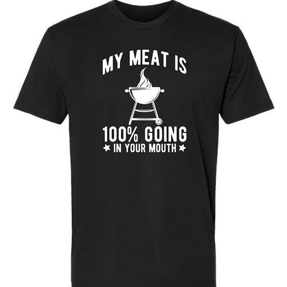 100% Cotton My Meat Is 100% Going In Your Mouth - Funny BBQ Themed Unisex Black Short Sleeve T-Shirt Golf Gift T-Shirt For Men And Women