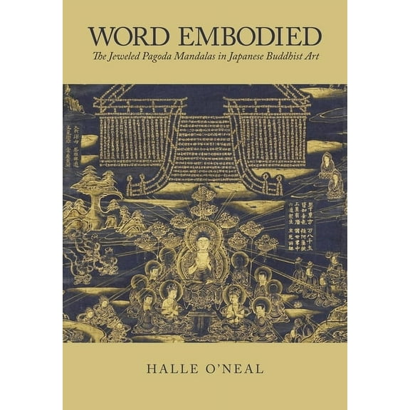 Harvard East Asian Monographs: Word Embodied: The Jeweled Pagoda Mandalas in Japanese Buddhist Art (Hardcover)