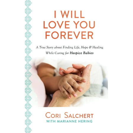 True Love Guest Book - I Will Love You Forever : A True Story about Finding Life, Hope & Healing While Caring for Hospice Babies