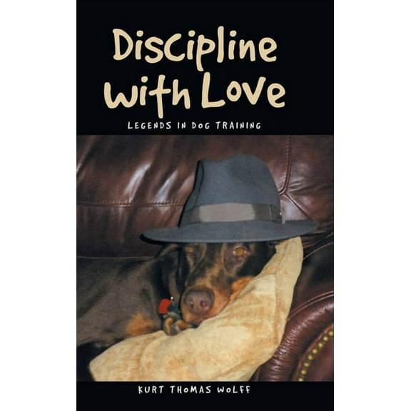 Discipline with Love: Legends in Dog Training, (Hardcover)