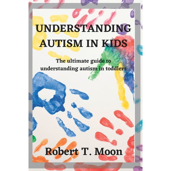 The Unrelenting Parent Understanding Autism in Kids: The ultimate guide to understanding autism in toddlers, (Paperback)