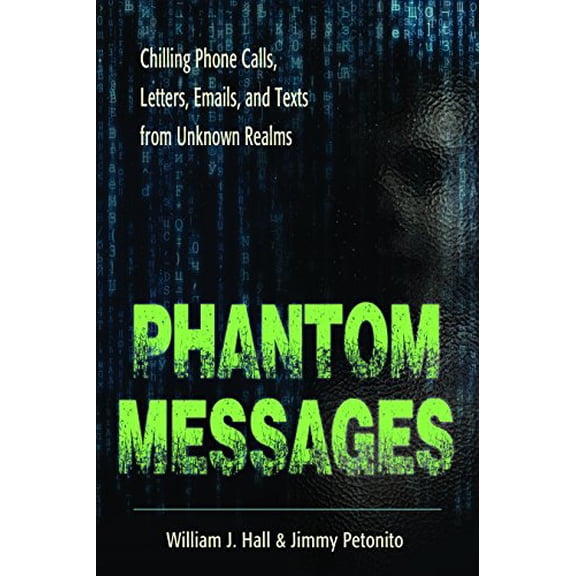 Pre-Owned Phantom Messages: Chilling Phone Calls, Letters, Emails, and Texts from Unknown Realms, 9781938875175, 1938875176, Paperback,