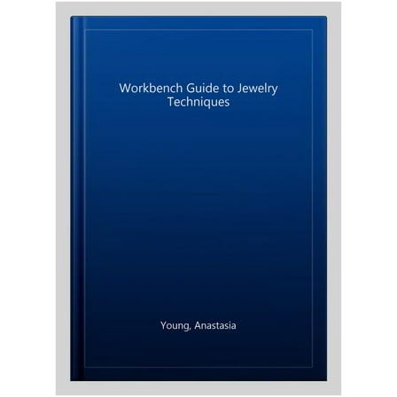 The Workbench Guide to Jewelry Techniques