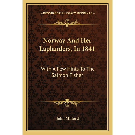Norway And Her Laplanders, In 1841: With A Few Hints To The Salmon Fisher (Paperback)