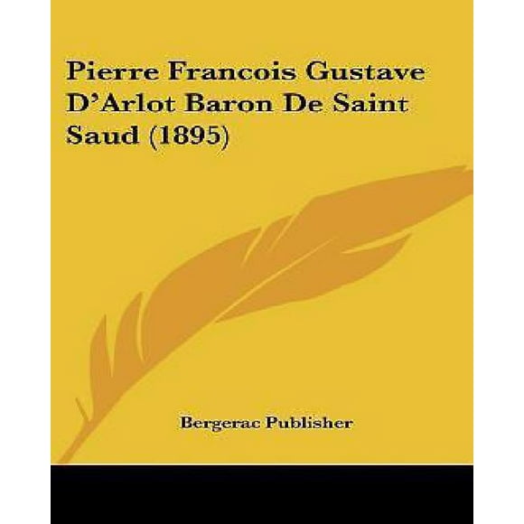 Pierre Francois Gustave D'Arlot Baron de Saint Saud (1895)