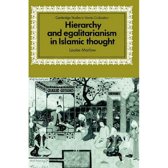 Cambridge Studies in Islamic Civilizatio Hierarchy and Egalitarianism in Islamic Thought, (Paperback)