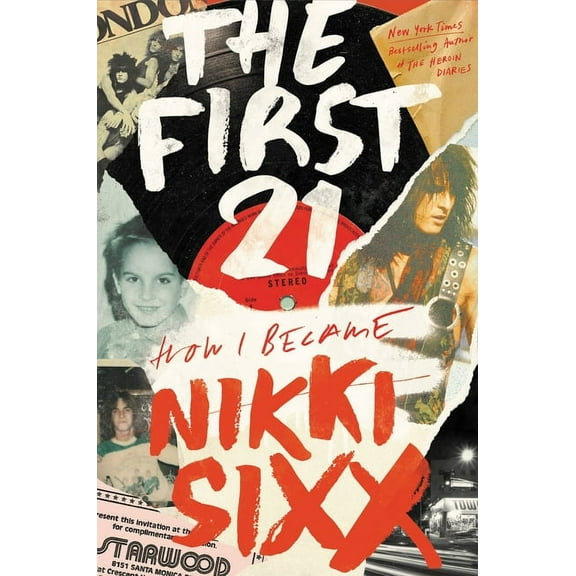 The First 21: How I Became Nikki Sixx, (Hardcover)