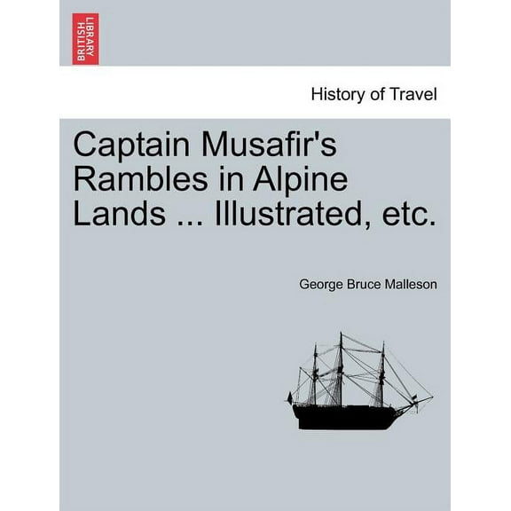 Captain Musafir's Rambles in Alpine Lands ... Illustrated, Etc (Paperback)