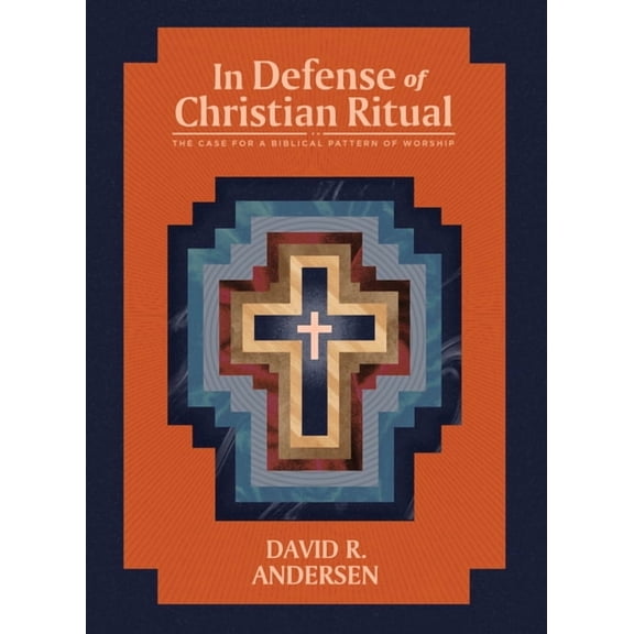 In Defense of Christian Ritual: The Case for a Biblical Pattern of Worship, (Paperback)