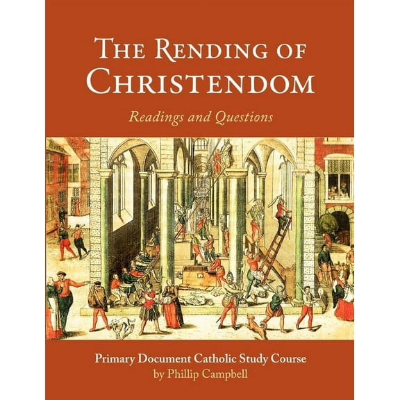 The Rending of Christendom: A Primary Document Catholic Study Guide, (Paperback)