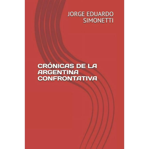 Crónicas de la Argentina Confrontativa (Paperback)