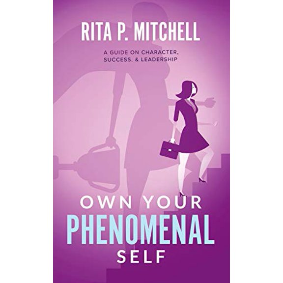 Pre-Owned Own Your Phenomenal Self: A Guide on Character, Success, & Leadership (Paperback) by Rita P Mitchell
