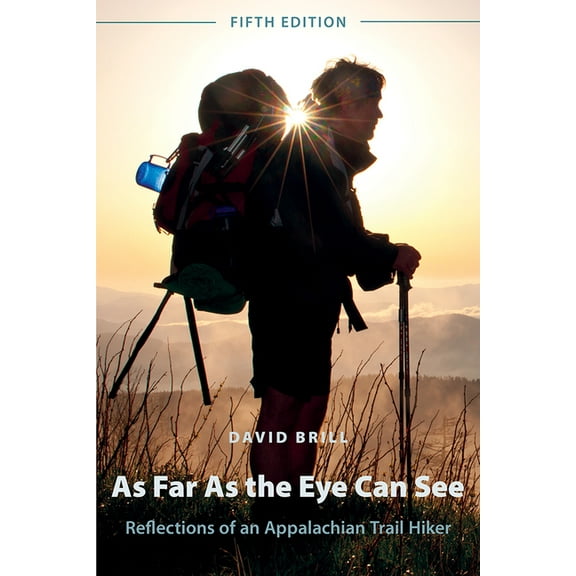 As Far As the Eye Can See: Reflections of an Appalachian Trail Hiker, (Paperback)