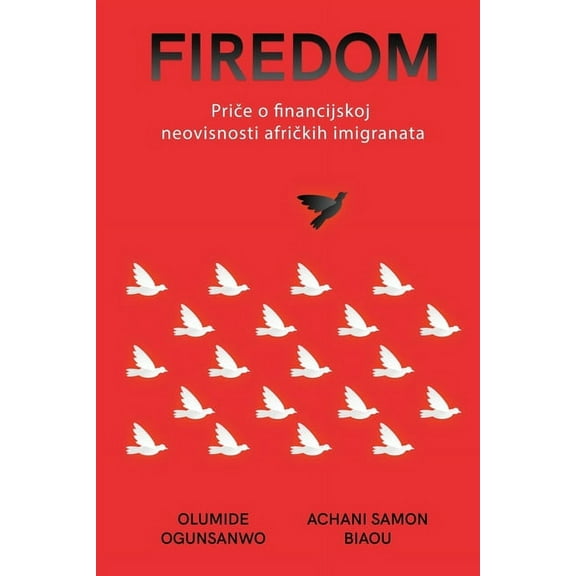 Firedom: Priče o financijskoj neovisnosti afričkih imigranata (Paperback)