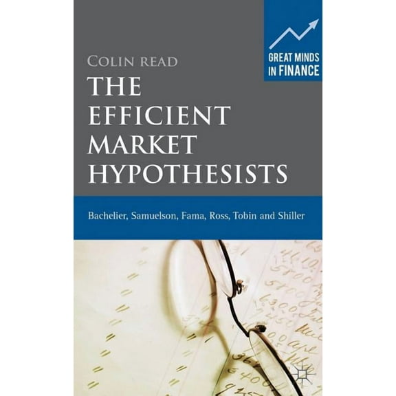 Great Minds in Finance The Efficient Market Hypothesists: Bachelier, Samuelson, Fama, Ross, Tobin and Shiller, (Hardcover)