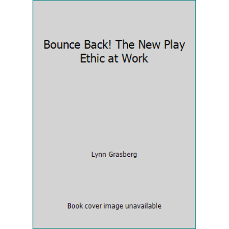 Bounce Back! The New Play Ethic at Work [Hardcover - Used]