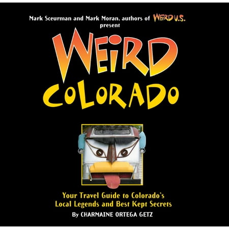 Colorado Road Map - Weird colorado : your travel guide to colorado's local legends and best kept secrets - hardcover: 9781402754630