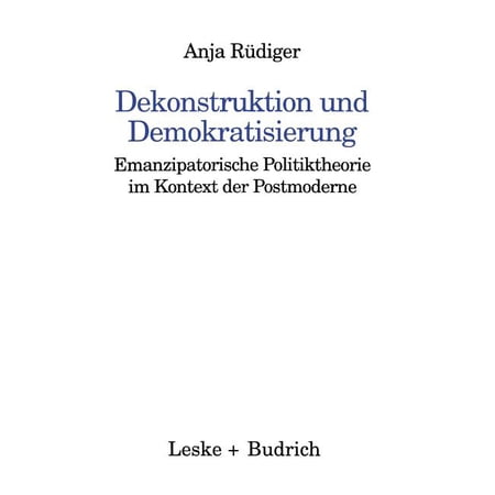 Kieler Beitr&Atilde;&curren;ge Zur Politik Und Sozialwi Dekonstruktion Und Demokratisierung: Emanzipatorische Politiktheorie Im Kontext Der Postmoderne Book 15 (Paperback)