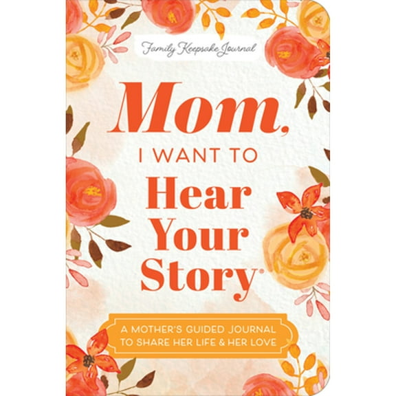 Pre-Owned Mom, I Want to Hear Your Story (Expanded Edition): A Mother's Guided Journal to Share Her Life & Her Love (Paperback) 146425141X 9781464251412