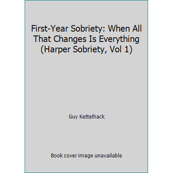 Pre-Owned First-Year Sobriety: When All That Changes Is Everything (Harper Sobriety, Vol 1) (Paperback) 0062506307 9780062506306