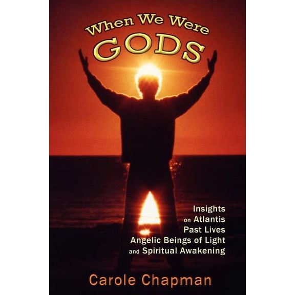 When We Were Gods: Insights on Atlantis, Past Lives, Angelic Beings of Light and Spiritual Awakening, (Paperback)