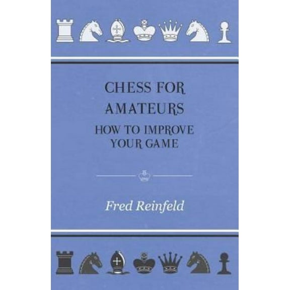 Chess For Amateurs - How To Improve Your Game