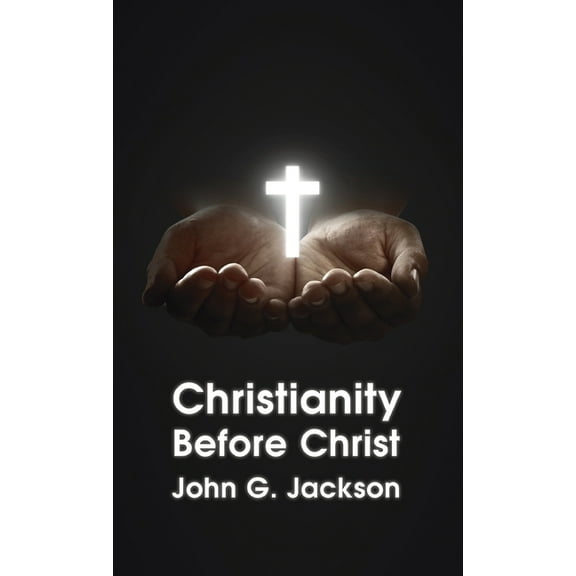 Christianity Before Christ Hardcover, (Hardcover)