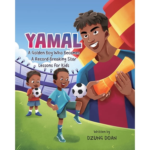 Toward World Cup 2026 Yamal: A Golden Boy Who Becomes a Record-Breaking Star: Lessons for Kids, (Paperback)