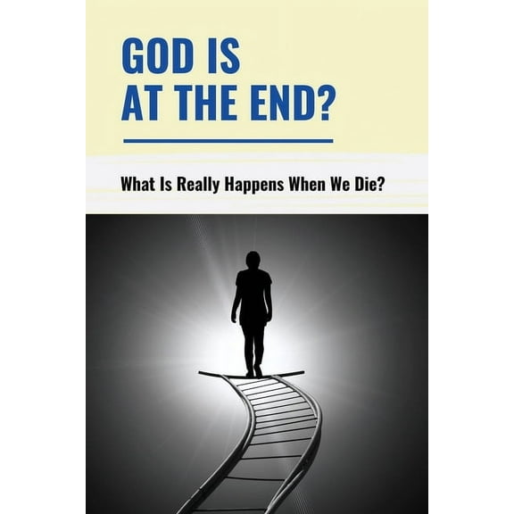 God Is At The End?: What Is Really Happens When We Die?: The Definition Of Living (Paperback)
