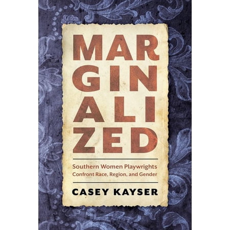 Marginalized: Southern Women Playwrights Confront Race Region and Gender (Hardcover)