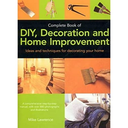 Complete Book of DIY, Decoration and Home Improvement : Ideas and Techniques for Decorating Your Home 9781844760039 Used / Pre-owned