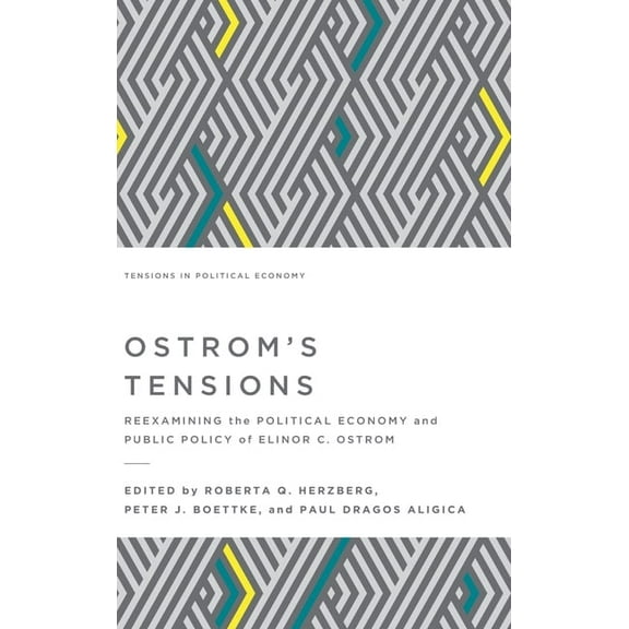 Tensions in Political Economy Ostrom's Tensions: Reexamining the Political Economy and Public Policy of Elinor C. Ostrom, Book 2, (Hardcover)
