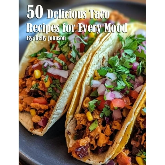 50 Delicious Taco Recipes for Every Mood, (Paperback)