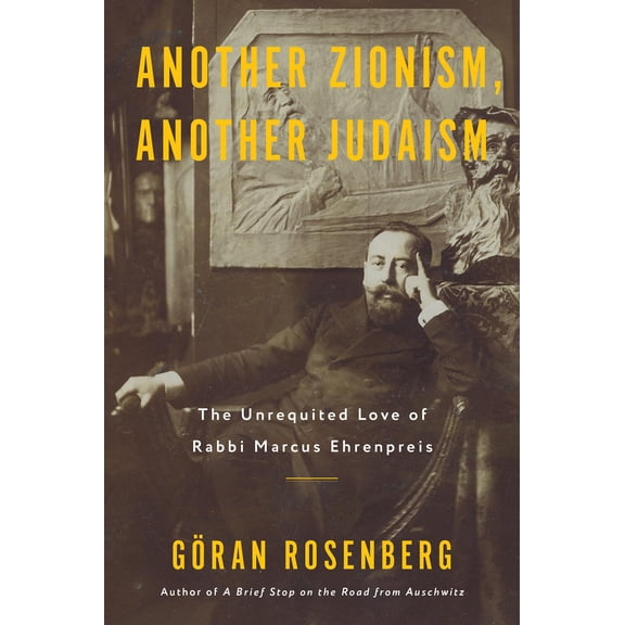 Pre-Owned Another Zionism, Another Judaism: The Unrequited Love of Rabbi Marcus Ehrenpreis