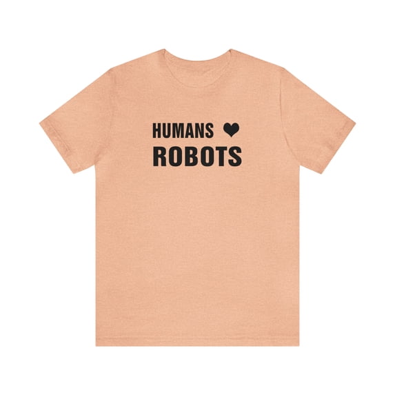 Humans ❤ Robots - Tee Shirt