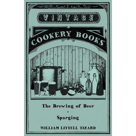 The Brewing of Beer: Sparging, (Paperback)