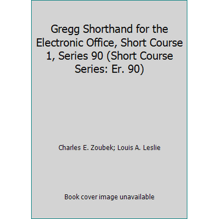 Gregg Shorthand for the Electronic Office, Short Course 1, Series 90 (Short Course Series: Er. 90) [Hardcover - Used]