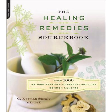 The Healing Remedies Sourcebook Over 1000 Natural Remedies To Prevent And Cure Common Ailments - 