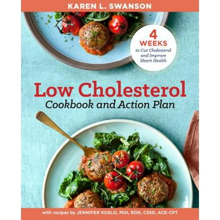 The Low Cholesterol Cookbook and Action Plan : 4 Weeks to Cut Cholesterol and Improve Heart (Best Way To Improve Heart Health)