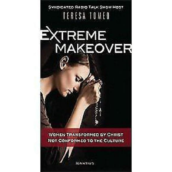 Extreme Makeover: Women Transformed by Christ, Not Conformed to the Culture