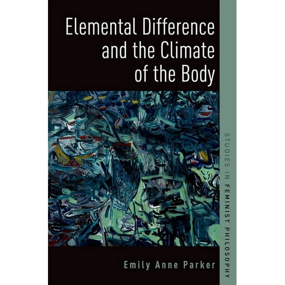 Studies in Feminist Philosophy Elemental Difference and the Climate of the Body, (Paperback)
