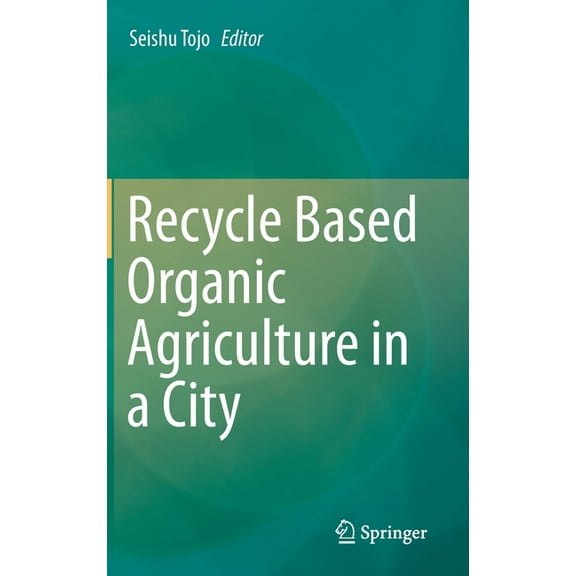 Recycle Based Organic Agriculture in a City, (Hardcover)