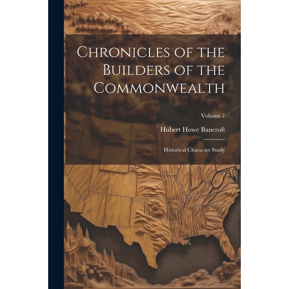 Chronicles of the Builders of the Commonwealth: Historical Character Study; Volume 7 (Paperback)