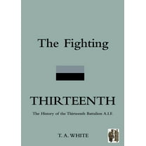 Fighting Thirteenththe History of the Thirteenth Battalion A.i.f.