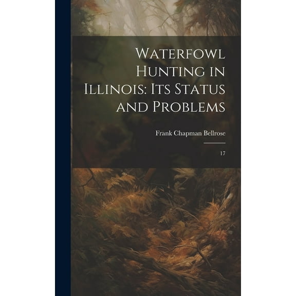 Waterfowl Hunting in Illinois: Its Status and Problems: 17 (Hardcover)